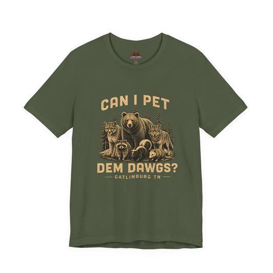Can I Pet Dem Dawgs? T-Shirt – Gatlinburg Smoky Mountains Tee